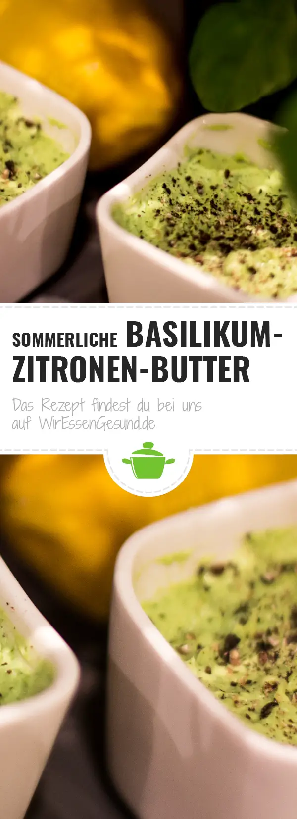 Sommerliche Basilikum-Zitronen-Butter - WirEssenGesund